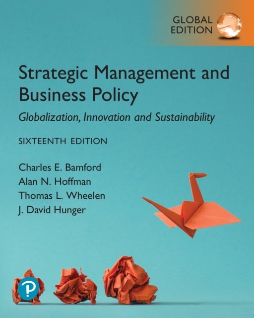 Strategic Management and Business Policy: Globalization, Innovation and Sustainability, Global Editi