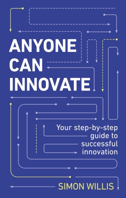Anyone Can Innovate - Your step-by-step guide to successful innovation