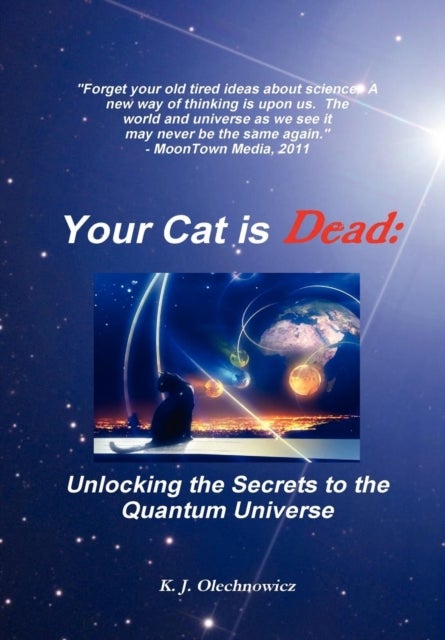 Your Cat is Dead - Unlocking the Secrets to the Quantum Universe