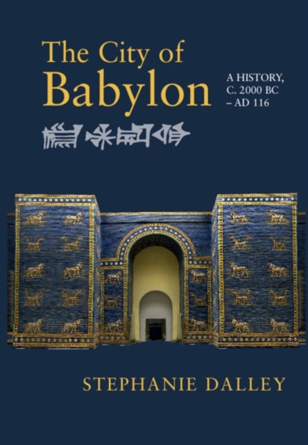 The City of Babylon - A History, c. 2000 BC – AD 116