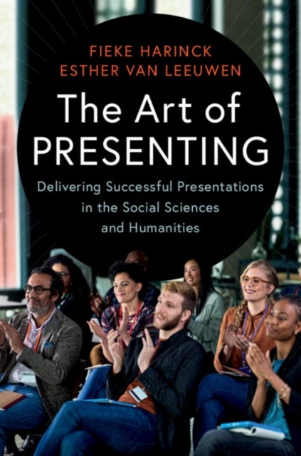The Art of Presenting - Delivering Successful Presentations in the Social Sciences and Humanities