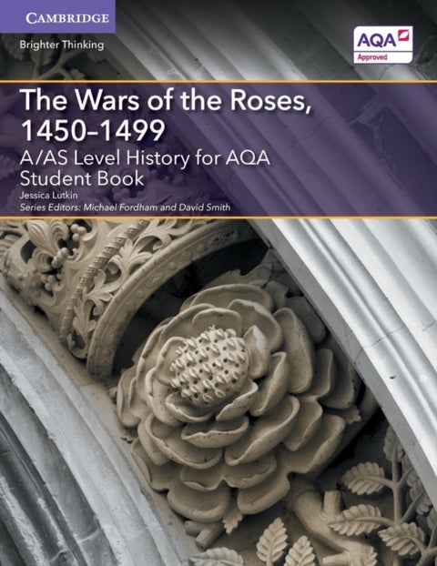 A/AS Level History for AQA The Wars of the Roses, 1450¿1499 Student Book
