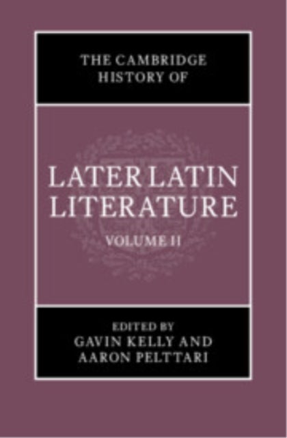 The Cambridge History of Later Latin Literature: Volume 2