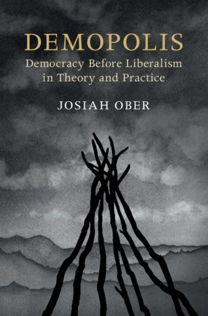 Demopolis - Democracy before Liberalism in Theory and Practice