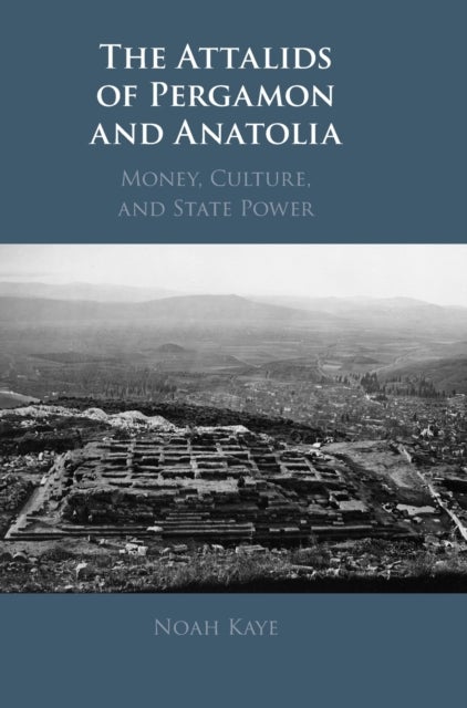 The Attalids of Pergamon and Anatolia - Money, Culture, and State Power