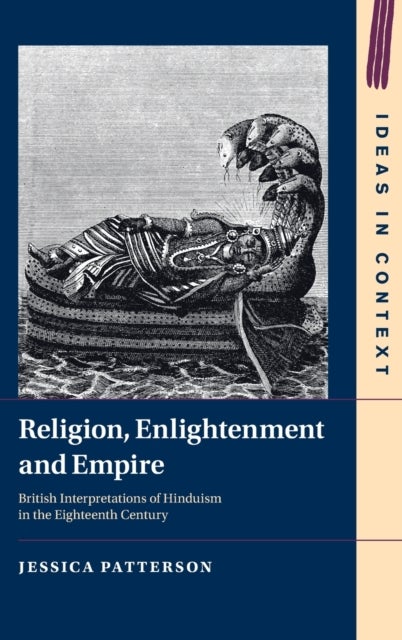 Religion, Enlightenment and Empire - British Interpretations of Hinduism in the Eighteenth Century