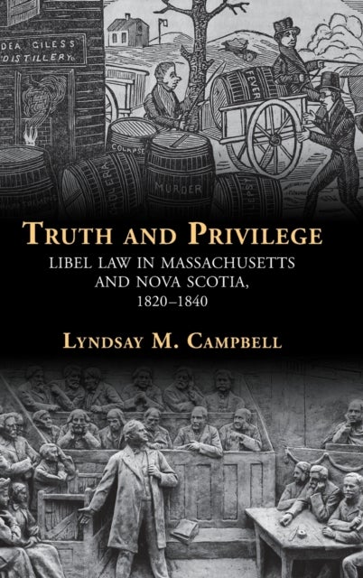 Truth and Privilege - Libel Law in Massachusetts and Nova Scotia, 1820-1840