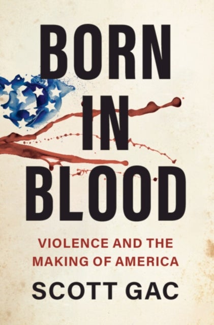 Born in Blood - Violence and the Making of America