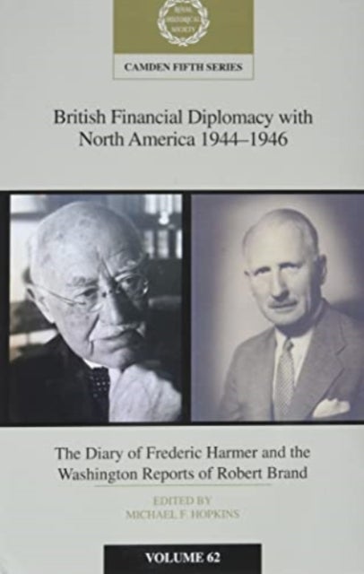 British Financial Diplomacy with North America 1944–1946: Volume 62 - The Diary of Frederick Harmer and the Washington Reports of Robert Brand
