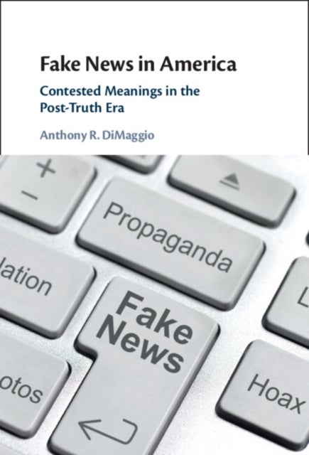 Fake News in America - Contested Meanings in the Post-Truth Era