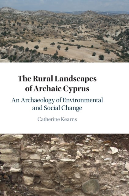 The Rural Landscapes of Archaic Cyprus - An Archaeology of Environmental and Social Change