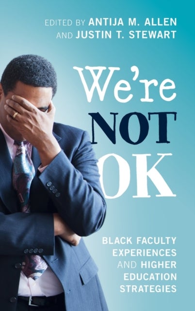 We're Not OK - Black Faculty Experiences and Higher Education Strategies