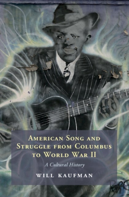 American Song and Struggle from Columbus to World War 2 - A Cultural History
