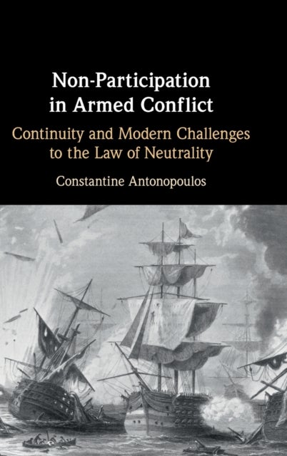Non-Participation in Armed Conflict - Continuity and Modern Challenges to the Law of Neutrality