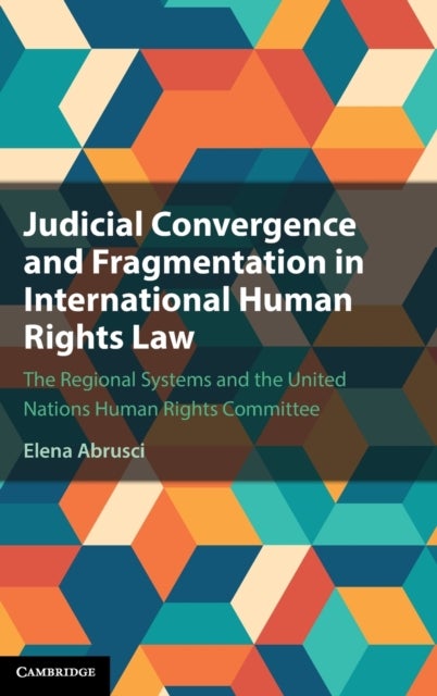 Judicial Convergence and Fragmentation in International Human Rights Law - The Regional Systems and the United Nations Human Rights Committee