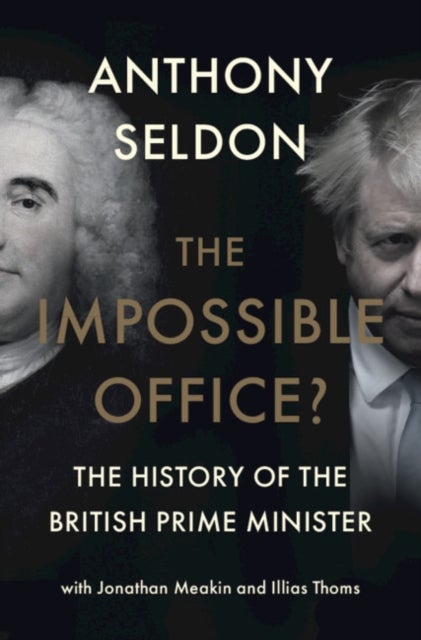 The Impossible Office? - The History of the British Prime Minister