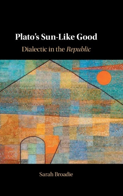 Plato's Sun-Like Good - Dialectic in the Republic