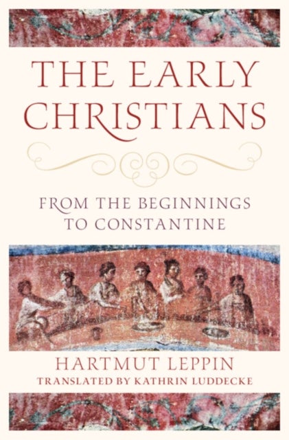 The Early Christians - From the Beginnings to Constantine