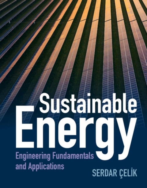 Sustainable Energy - Engineering Fundamentals and Applications