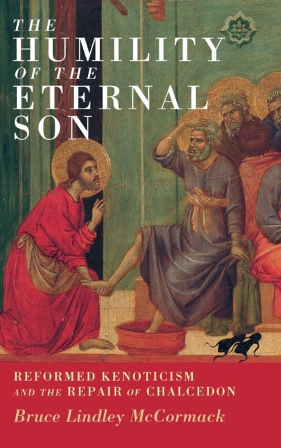The Humility of the Eternal Son - Reformed Kenoticism and the Repair of Chalcedon