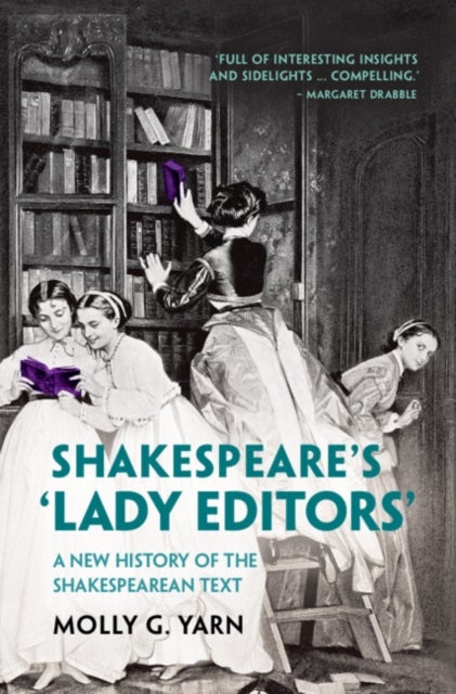 Shakespeare's 'Lady Editors' - A New History of the Shakespearean Text