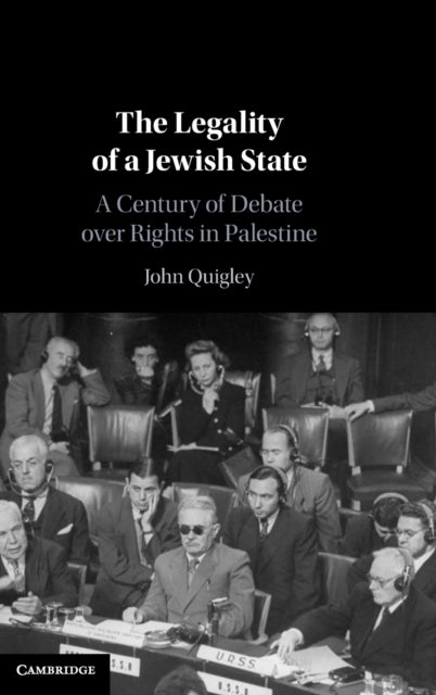 The Legality of a Jewish State - A Century of Debate over Rights in Palestine