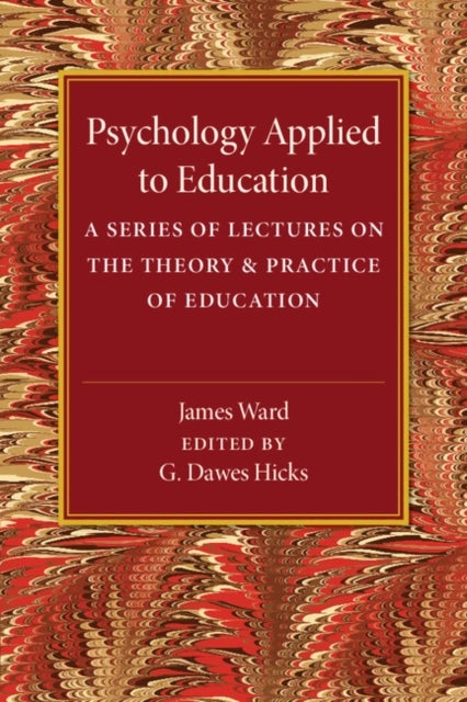 Psychology Applied to Education - A Series of Lectures on the Theory and Practice of Education