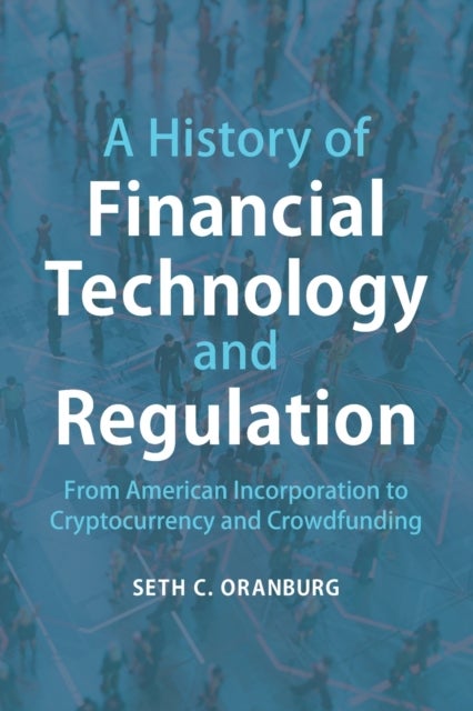 A History of Financial Technology and Regulation - From American Incorporation to Cryptocurrency and Crowdfunding