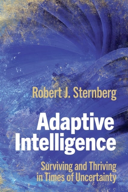 Adaptive Intelligence - Surviving and Thriving in Times of Uncertainty