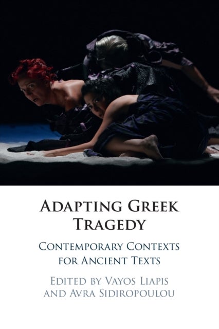 Adapting Greek Tragedy - Contemporary Contexts for Ancient Texts
