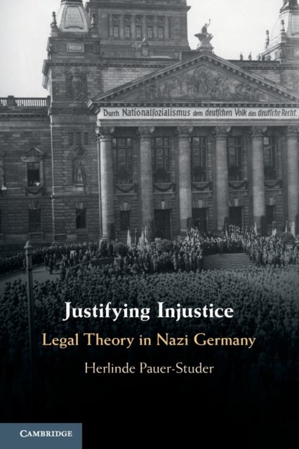 Justifying Injustice - Legal Theory in Nazi Germany