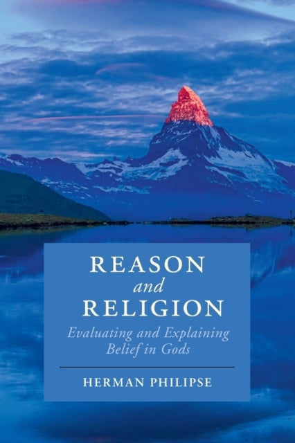 Reason and Religion - Evaluating and Explaining Belief in Gods