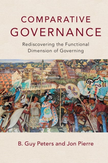 Comparative Governance - Rediscovering the Functional Dimension of Governing