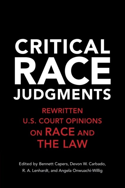 Critical Race Judgments - Rewritten U.S. Court Opinions on Race and the Law