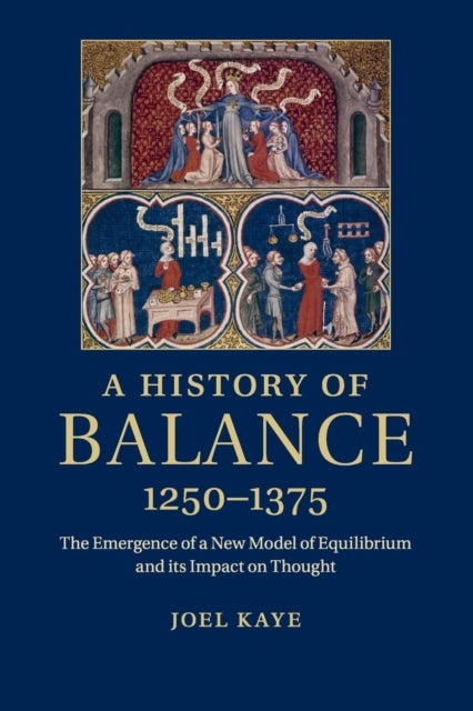 A History of Balance, 1250–1375 - The Emergence of a New Model of Equilibrium and its Impact on Thought