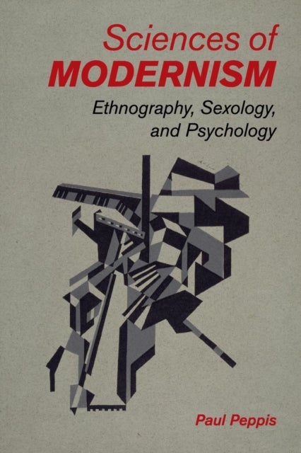 Sciences of Modernism - Ethnography, Sexology, and Psychology