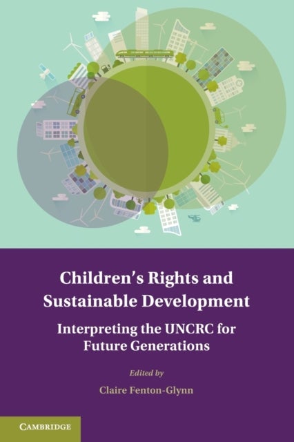 Children's Rights and Sustainable Development - Interpreting the UNCRC for Future Generations