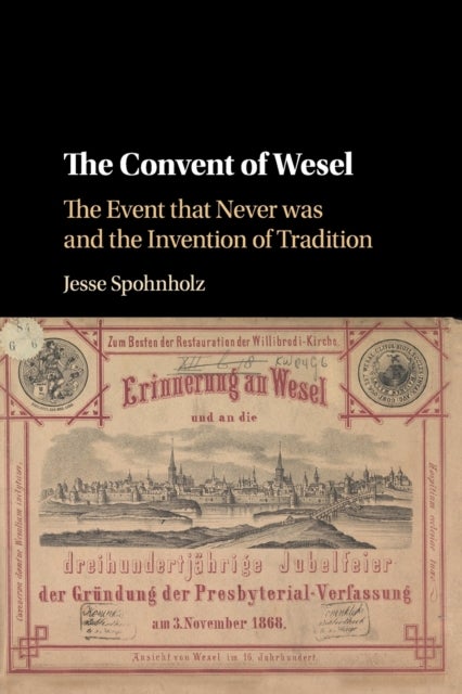 The Convent of Wesel - The Event that Never was and the Invention of Tradition