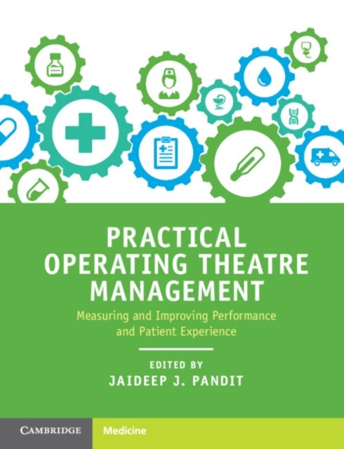 Practical Operating Theatre Management - Measuring and Improving Performance and Patient Experience