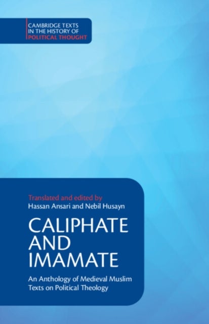 Caliphate and Imamate - An Anthology of Medieval Muslim Texts on Political Theology