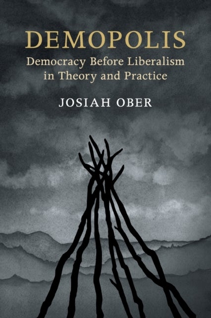 Demopolis - Democracy before Liberalism in Theory and Practice
