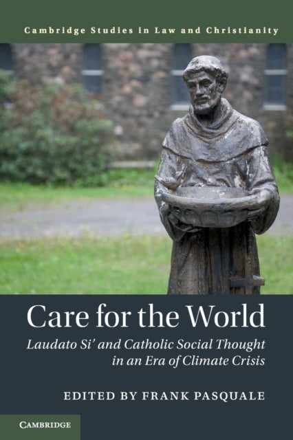 Care for the World - Laudato Si' and Catholic Social Thought in an Era of Climate Crisis