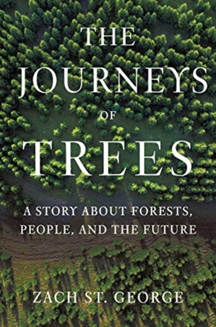 The Journeys of Trees - A Story about Forests, People, and the Future