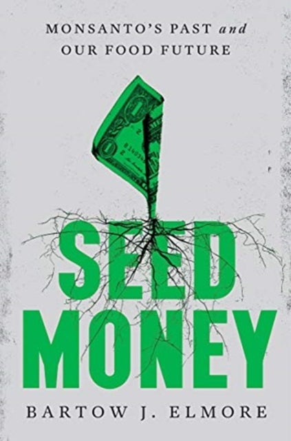 Seed Money - Monsanto's Past and Our Food Future