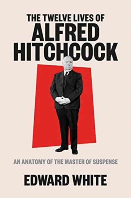 The Twelve Lives of Alfred Hitchcock - An Anatomy of the Master of Suspense