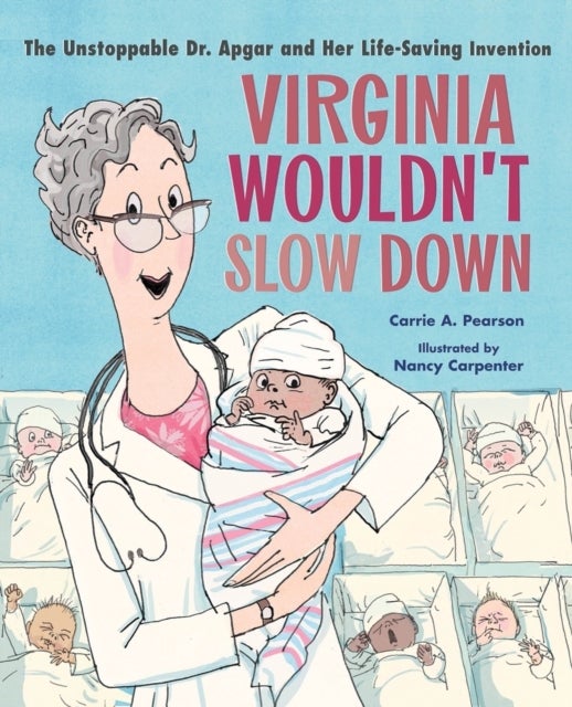 Virginia Wouldn't Slow Down! - The Unstoppable Dr. Apgar and Her Life-Saving Invention