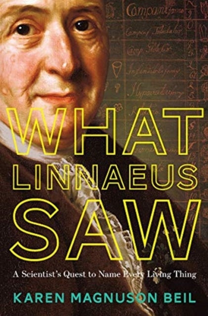 What Linnaeus Saw - A Scientist's Quest to Name Every Living Thing