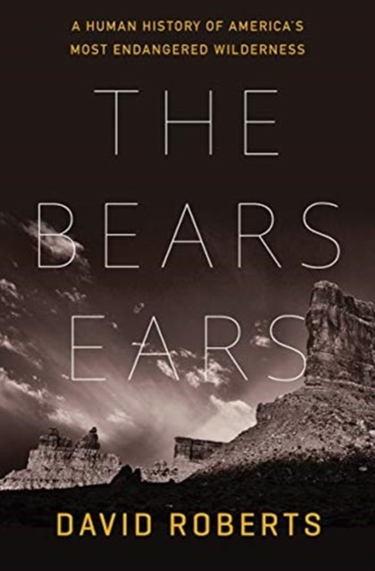 The Bears Ears - A Human History of America's Most Endangered Wilderness