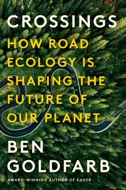 Crossings - How Road Ecology Is Shaping the Future of Our Planet