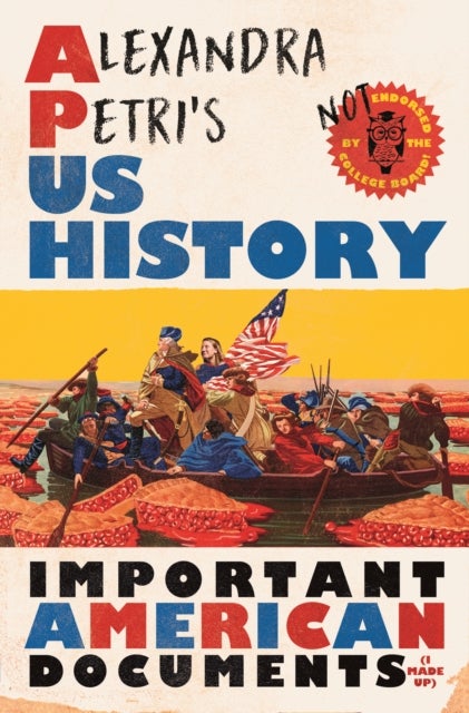 Alexandra Petri's US History - Important American Documents (I Made Up)